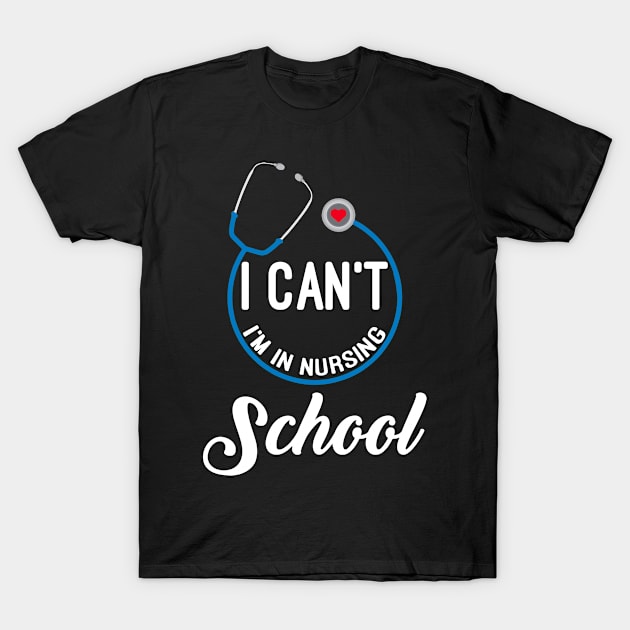 I Can't, I'm In Nursing School T-Shirt by paola.illustrations